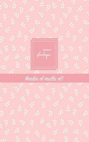 Zamansız Planlayıcı - Kendin Ol , Mutlu Ol! (Ciltli)