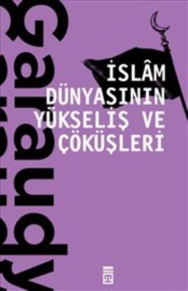 İslam Dünyasının Yükseliş ve Çöküşleri-zoom-