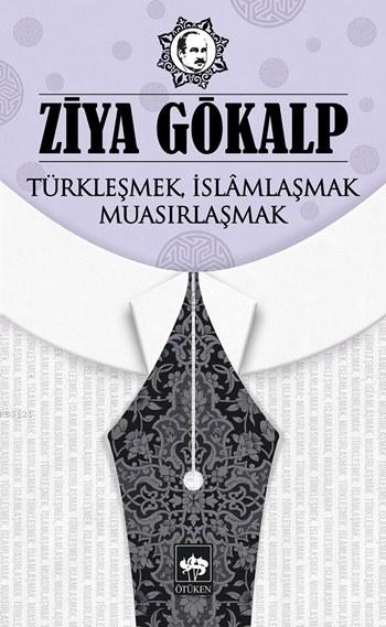 Türkleşmek, İslamlaşmak, Muasırlaşmak-zoom-