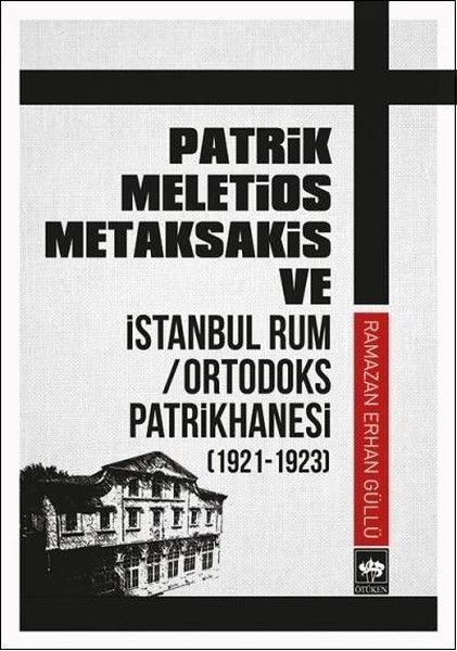 Patrik Meletios Metaksakis ve İstanbul Rum/Ortadoks Patrikhanesi (1921-1923)-zoom-
