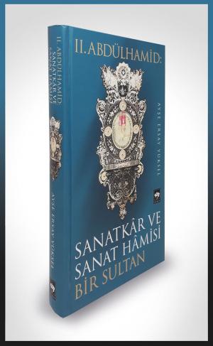 II. Abdülhamid: Sanatkar ve Sanat Hamisi Bir Sultan-zoom-