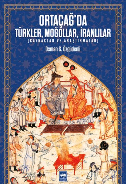 Ortaçağ’da Türkler, Moğollar, İranlılar - Kaynaklar ve Araştırmalar-zoom-
