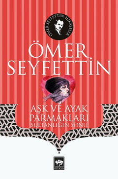 Aşk ve Ayak Parmakları - Sultanlığın Sonu
