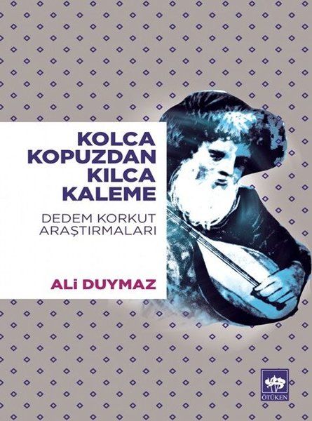 Kolca Kopuzdan Kılca Kaleme - Dedem Korkut Araştırmaları-zoom-
