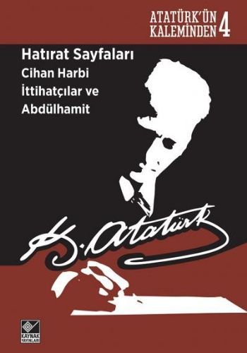 Atatürk'ün Kaleminden 4  - Hatırat Sayfaları: Cihan Harbi İttihatçılar ve Abdülhamit-zoom-