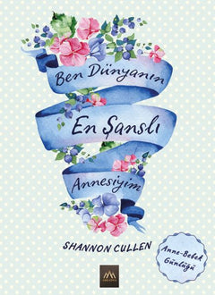 Ben Dünyanın En Şanslı Annesiyim (Ciltli)