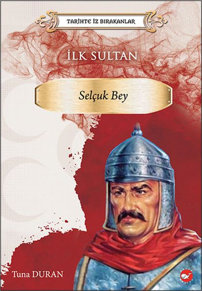Tarihte İz Bırakanlar - İlk Sultan- Selçuk Bey-zoom-