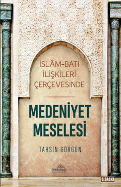 İslam ve Batı İlişkileri Çerçevesinde - Medeniyet Meselesi
