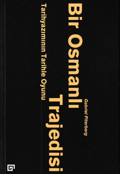 Bir Osmanlı Trajedisi - Tarihyazımının Tarihle Oyunu