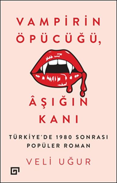 Vampirin Öpücüğü, Aşığın Kanı: Türkiye'de 1980 Sonrası Popüler Roman-zoom-