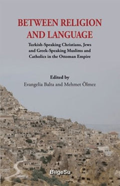 Between Religion And Language Turkish Speaking Christians, Jews and Greek-Speaking Muslims and Cath