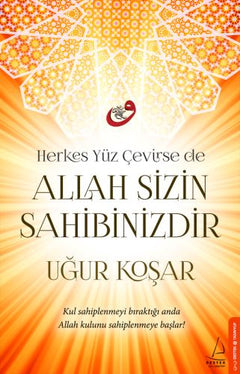 Herkes Yüz Çevirse de Allah Sizin Sahibinizdir