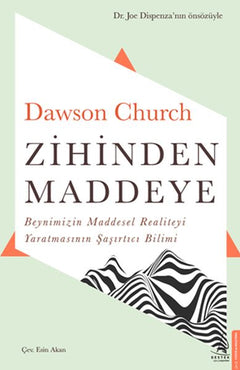 Zihinden Maddeye - Beynimizin Maddesel Realiteyi Yaratmasının Şaşırtıcı Bilimi