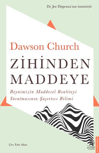 Zihinden Maddeye - Beynimizin Maddesel Realiteyi Yaratmasının Şaşırtıcı Bilimi