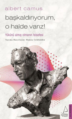Başkaldırıyorum, O Halde Varız - Yükünü Almış Olmanın Felsefesi