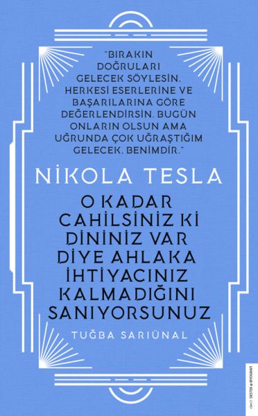 Nikola Tesla - O Kadar Cahilsiniz ki Dininiz Var Diye Ahlaka İhtiyacınız Kalmadığını Sanıyorsunuz-zoom-
