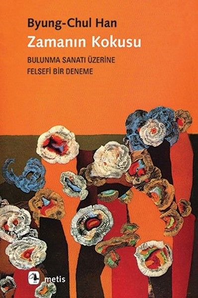 Zamanın Kokusu-Bulunma Sanatı Üzerine Felsefi Bir Deneme-zoom-