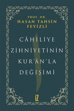 Cahiliye Zihniyetinin Kuranla Değişimi