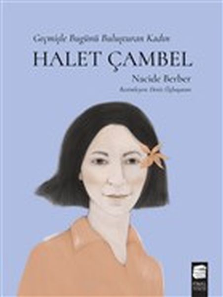 Halet Çambel - Geçmişle Bugünü Buluşturan Kadın-zoom-