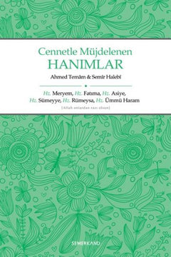 Cennetle Müjdelenen Hanımlar  Hz. Meryem, Hz. Fatıma, Hz. Asiye, Hz. Sümeyye, Hz. Rümeysa Hz. Üm