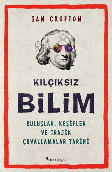 Kılçıksız Bilim  Buluşlar, Keşifler ve Trajik Çuvallamalar Tarihi-zoom-