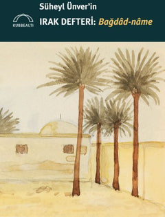 Süheyl Ünver’in Irak Defteri: Bağdâd-nâme