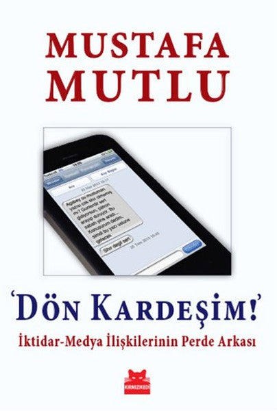Dön Kardeşim!  İktidar-Medya İlişkilerinin Perde Arkası-zoom-