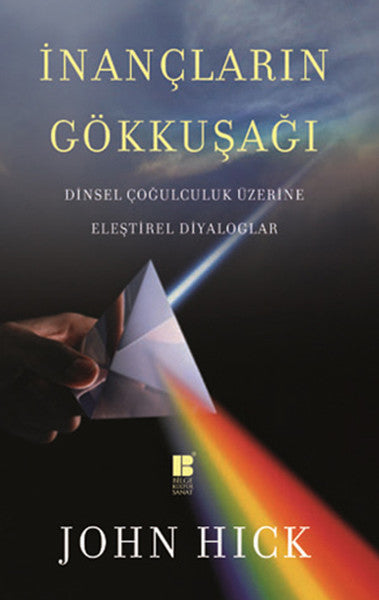 İnançların Gökkuşağı   Dinsel Çoğulculuk Üzerine Eleştirel Diyaloglar