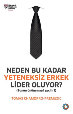 Neden Bu Kadar Yeteneksiz Erkek Lider Oluyor? - Bunun Önüne Nasıl Geçilir