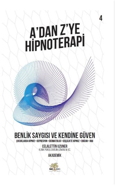 Benlik Saygısı ve Kendine Güven - A’dan Z’ye Hipnoterapi - 4. Kitap-zoom-