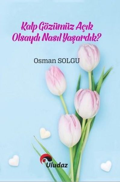 Kalp Gözümüz Açık Olsaydı Nasıl Yaşardık?-zoom-