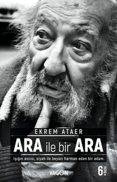 Ara İle Bir Ara - Işığın Avcısı Siyah İle Beyazı Harman Eden Bir Adam-zoom-