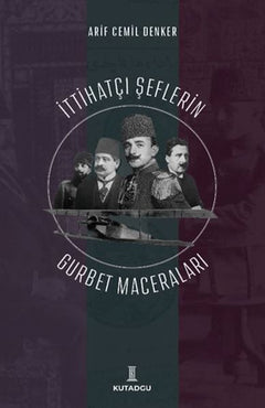 İttihatçı Şeflerin Gurbet Maceraları