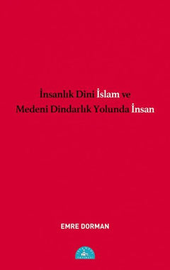 İnsanlık Dini İslam ve Medeni dindarlık Yolunda İnsan