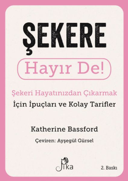 Şekere Hayır De! - Şekeri  Hayatınızdan Çıkarmak için İpuçları ve  Kolay Tarifler