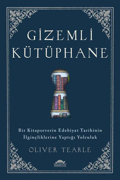 Gizemli Kütüphane - Bir Kitapseverin Edebiyat Tarihinin İlginçliklerine Yaptığı Yolculuk