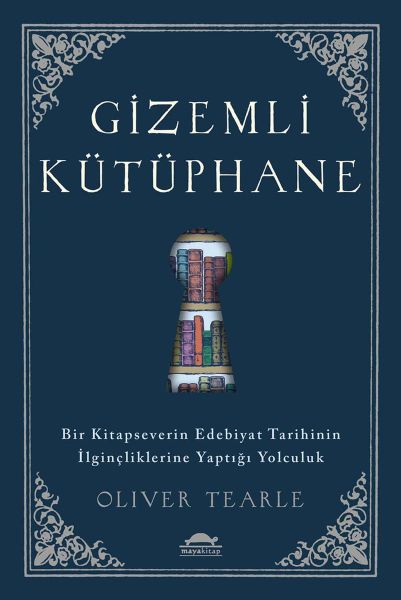 Gizemli Kütüphane - Bir Kitapseverin Edebiyat Tarihinin İlginçliklerine Yaptığı Yolculuk