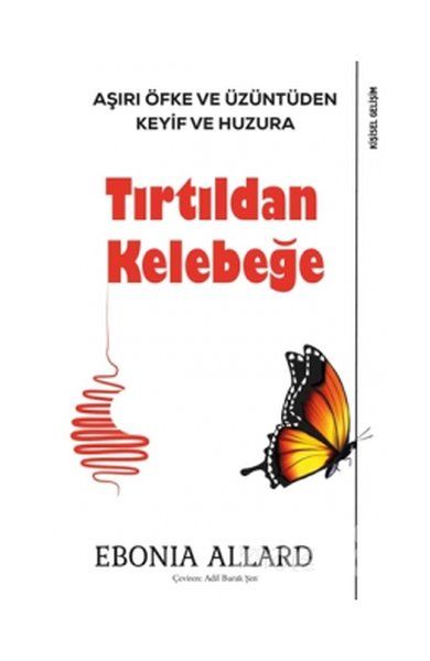 Tırtıldan Kelebeğe - Aşırı Öfke ve Üzüntüden Keyif ve Huzura