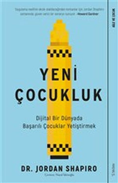 Yeni Çocukluk - Dijital Bir Dünyada Başarılı Çocuklar Yetiştirmek