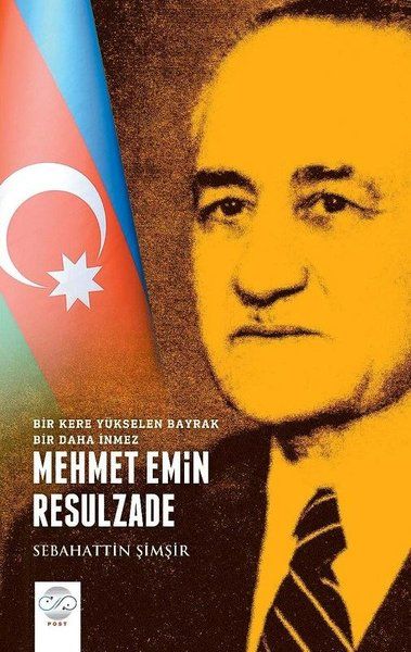 Mehmet Emin Resulzade - Bir Kere Yükselen Bayrak Bir Daha İnmez-zoom-