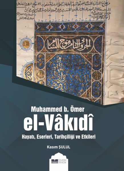 Muhammed b. Ömer El-Vakıdı - Hayatı, Eserleri, Tarihçiliği ve Etkileri-zoom-
