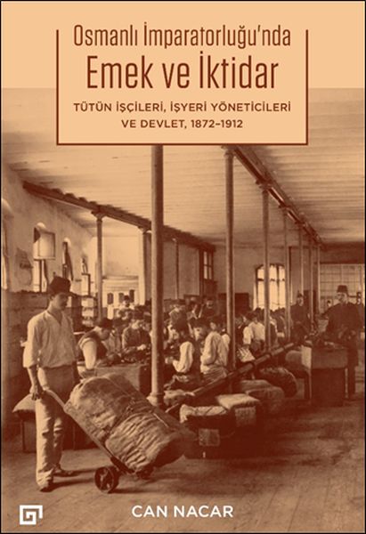 Osmanlı İmparatorluğu’nda Emek ve İktidar Tütün İşçileri, İşyeri Yöneticileri ve Devlet, 1872-1912-zoom-