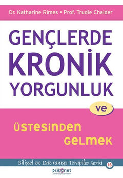 Gençlerde Kronik Yorgunluk ve Üstesinden Gelmek - Bilişsel ve Davranışçı Terapiler Serisi 16