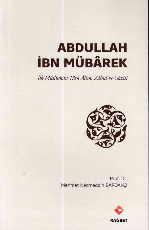Abdullah İbn Mübârek - İlk Müslüman Türk Alim Zahid ve Gazisi-zoom-