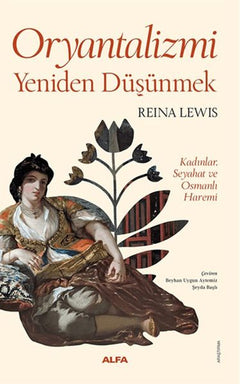 Oryantalizmi Yeniden Düşünmek Kadınlar, Seyahat ve Osmanlı Haremi