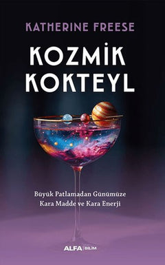 Kozmik Kokteyl Büyük Patlamadan Günümüze Kara Madde ve Kara Enerji