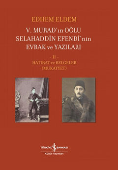 V. Murad’ın Oğlu Selahaddin Efendi’nin Evrak ve Yazıları II. Cilt - Hatırat ve Belgeler (Mukayyet)