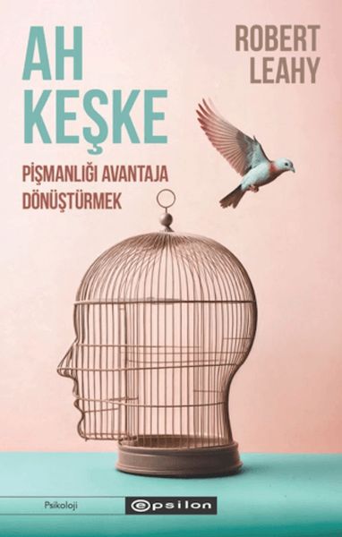 Ah Keşke: Pişmanlığı Avantaja Dönüştürmek