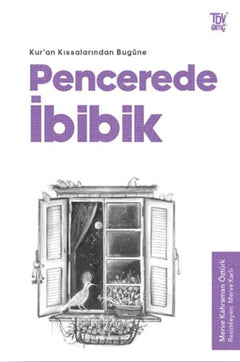 Pencerede İbibik - Kuran Kıssalarından Bugüne