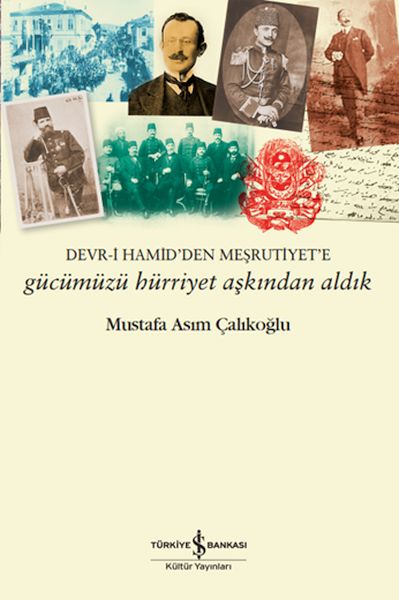 Gücümüzü Hürriyet Aşkından Aldık – Devr-i Hamid’den Meşrutiyet’e-zoom-